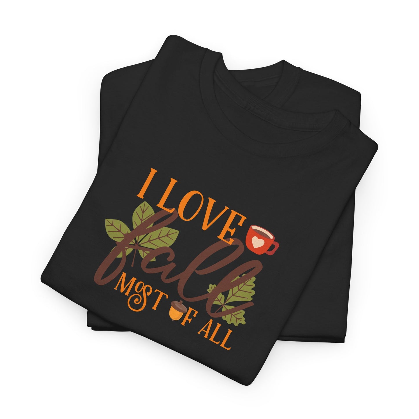 I Love Fall Most Of ALL Cotton Unisex Tshirt