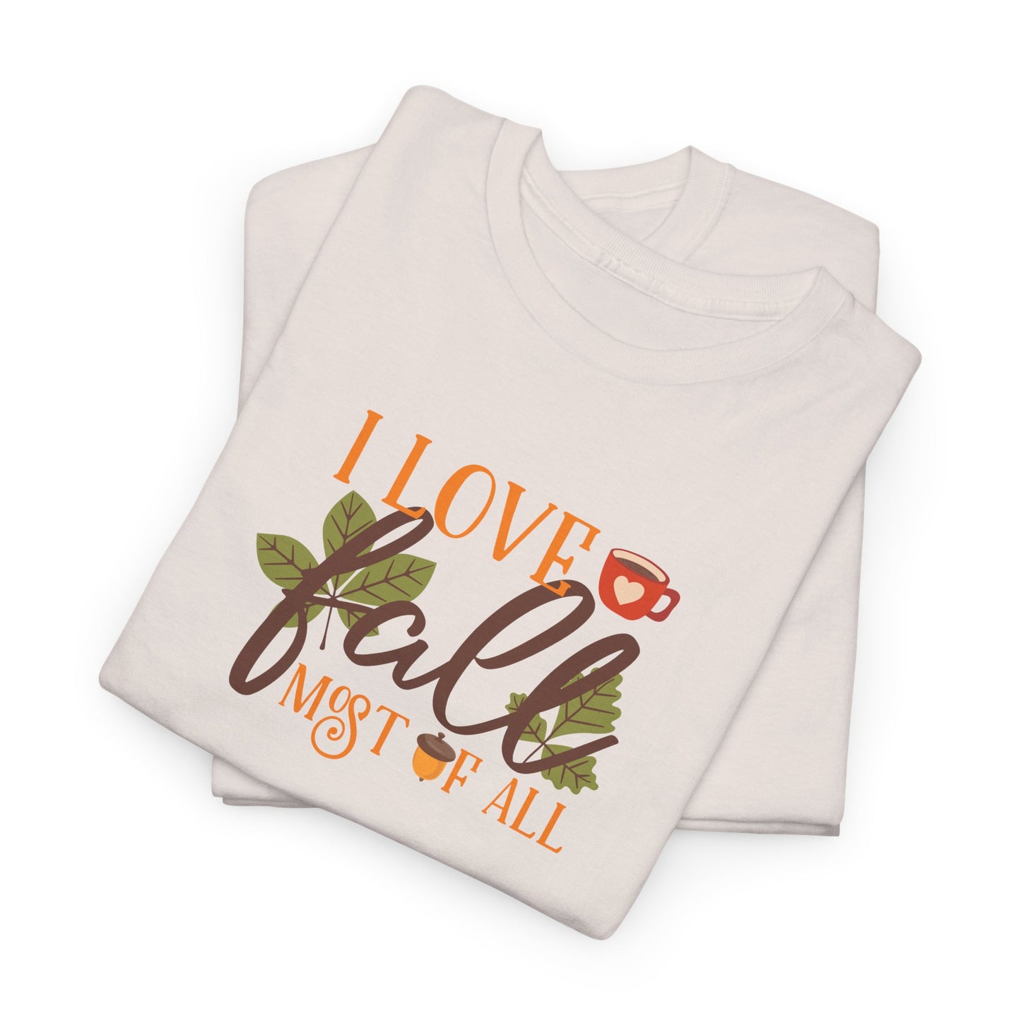 I Love Fall Most Of ALL Cotton Unisex Tshirt