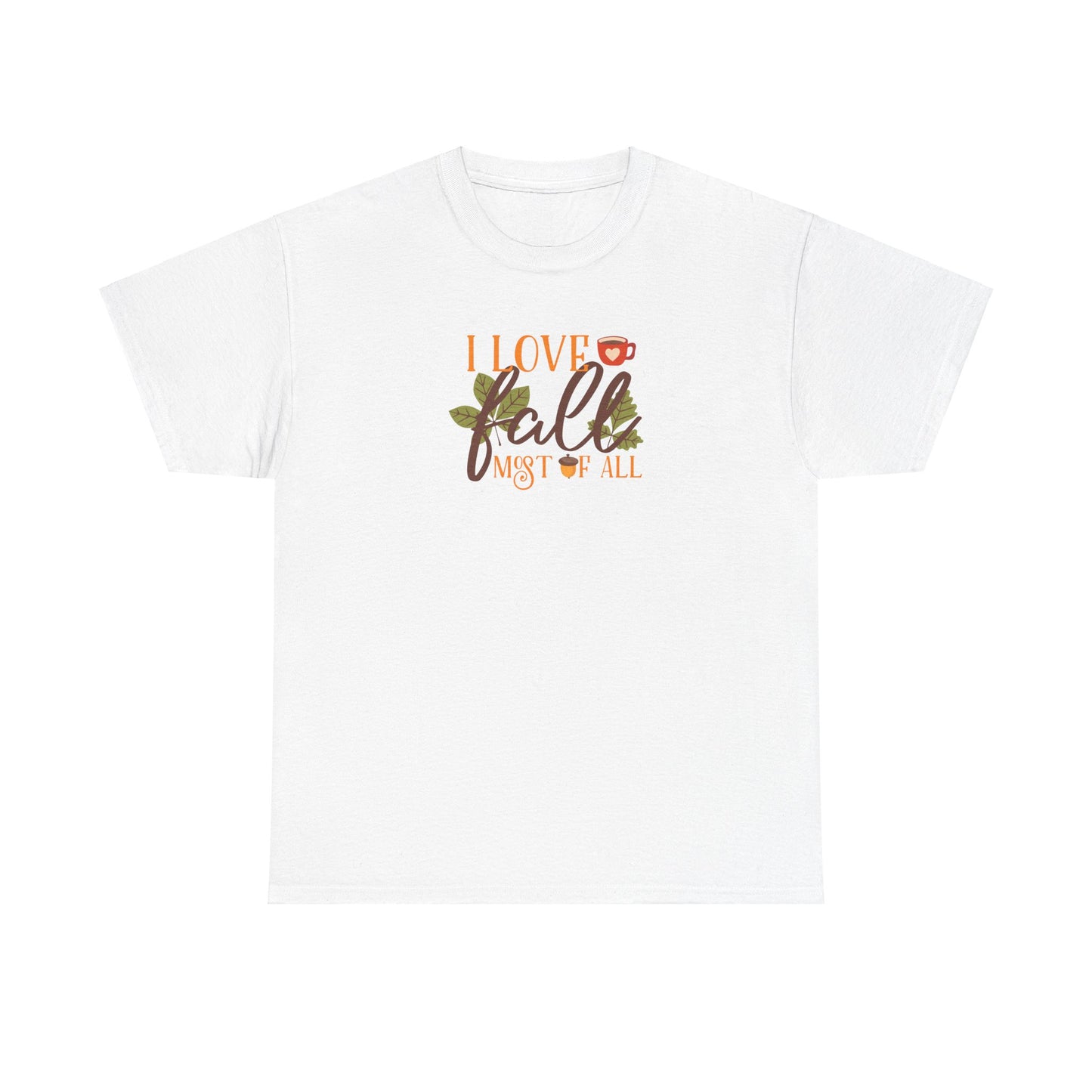 I Love Fall Most Of ALL Cotton Unisex Tshirt