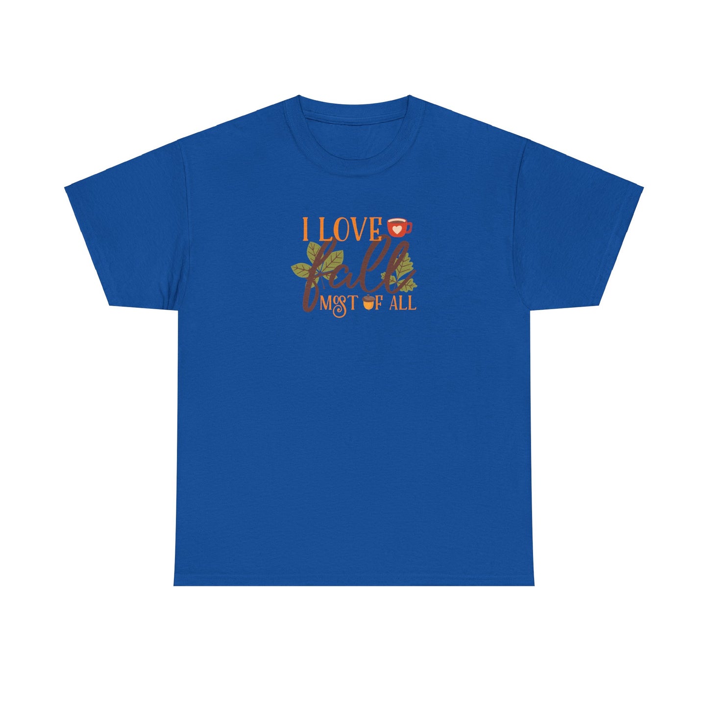 I Love Fall Most Of ALL Cotton Unisex Tshirt